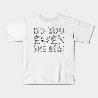 DO YOU EVEN SK8 BRO? black text Kids T-Shirt